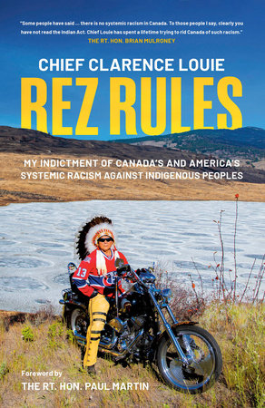 Rez Rules My Indictment of Canada's and America's Systemic Racism Against Indigenous Peoples - Chief Clarence Louie